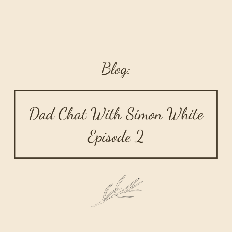 Dad Chat With Simon White | Episode 2