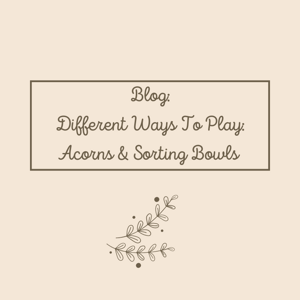 Different Ways To Play | Acorns & Sorting Bowls