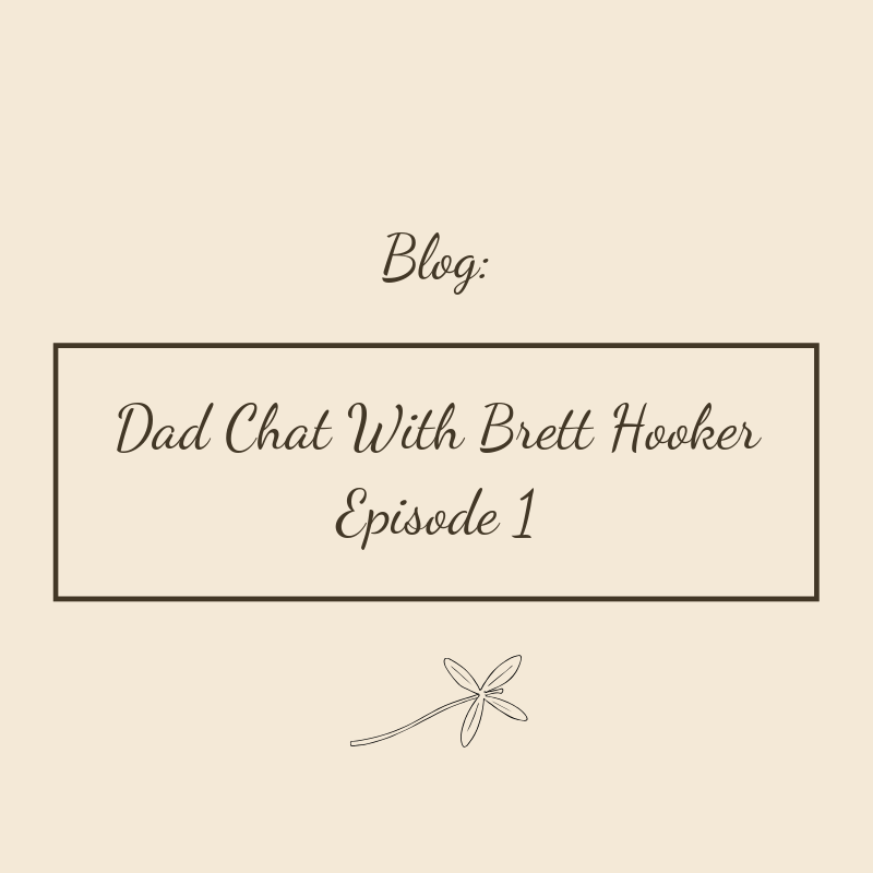 Dad Chat With Brett Hooker | Episode 1